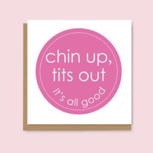 Chin up, tits out